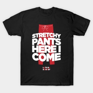 Stretchy Pants Here I Come! T-Shirt
